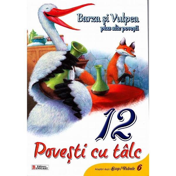 12 povesti cu talc: Barza si vulpea plus alte povesti