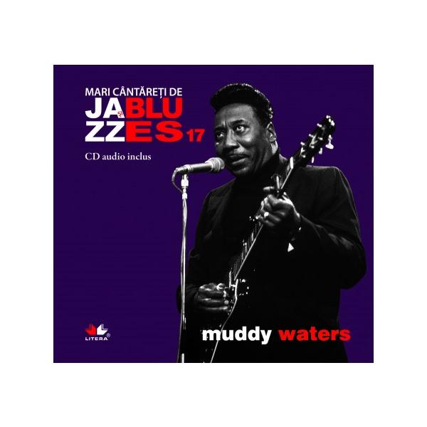 Jazz si Blues. Muddy Waters. Vol. 17