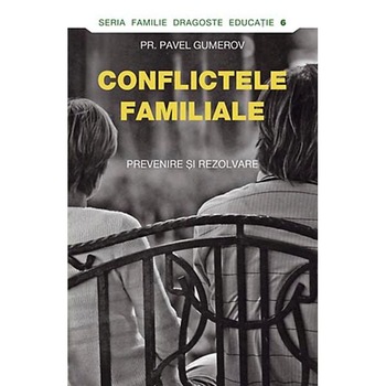 Conflictele familiale - Parintele Pavel Gumerov Conflictele familiale - Parintele Pavel Gumerov