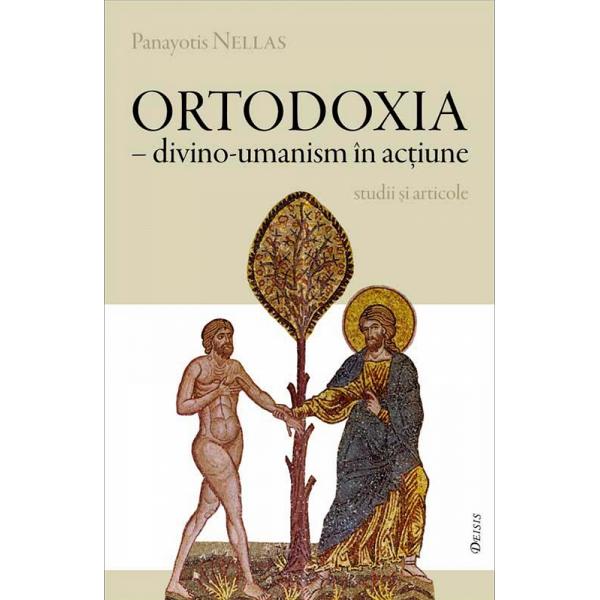 Ortodoxia - Divino-umanism in actiune - P. Nellas