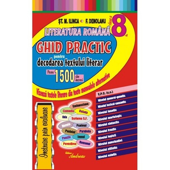 Literatura romana cls 8 - Ghid practic pentru decodarea textului literar - St.M. Ilinca, F. Denolanu Literatura romana cls 8 - Ghid practic pentru decodarea textului literar - St.M. Ilinca, F. Denolanu