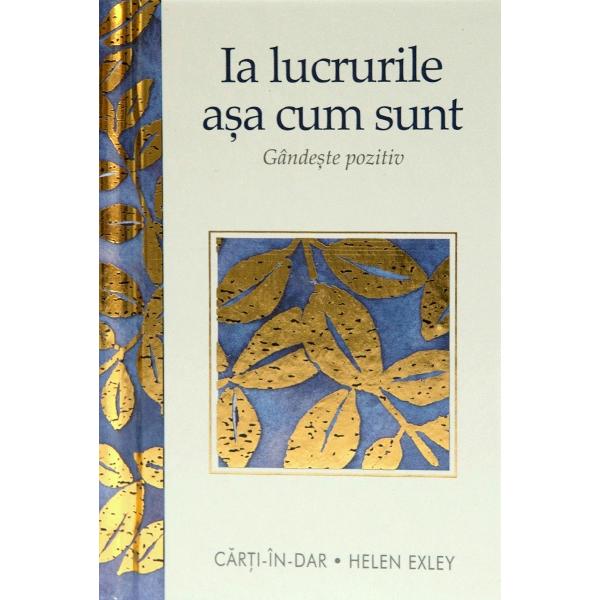 Ia lucrurile asa cum sunt. Gandeste pozitiv