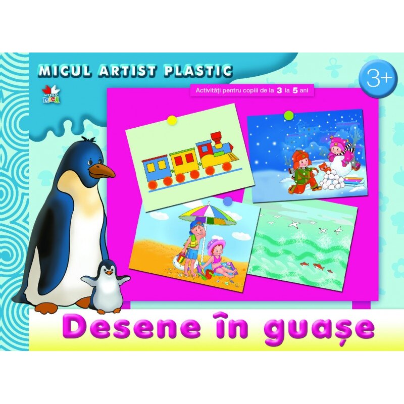 Desene in acuarela si guasa: Micul artist plastic, 3-5 ani