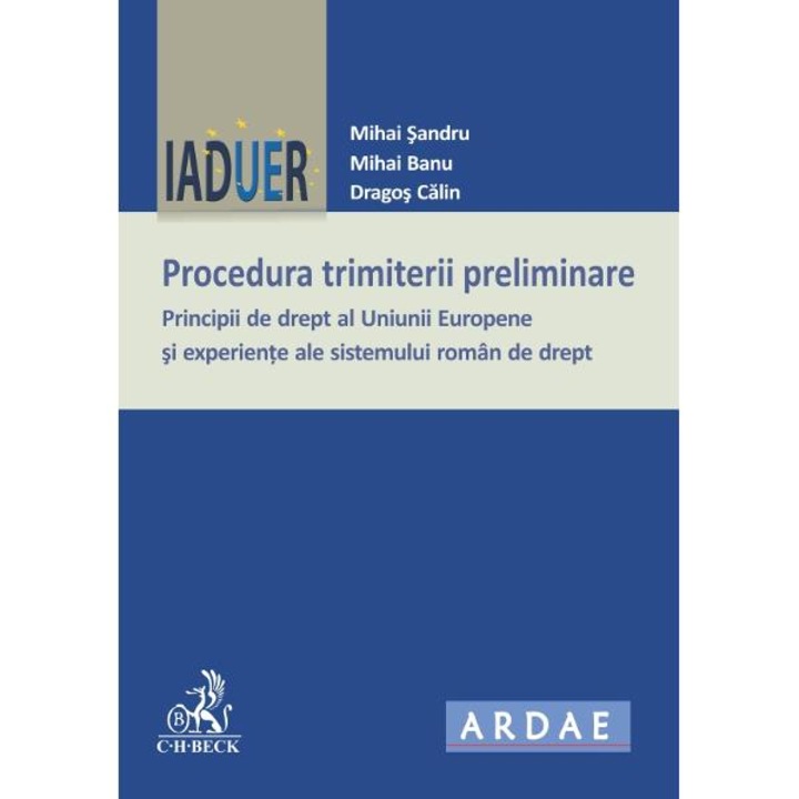 Procedura trimiterii preliminare. Principii de drept al Uniunii Europene si experiente ale sistemului roman de drept - Mihai Sandru, Mihai Banu, Dragos Calin