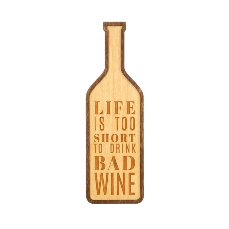 Tablou forma sticla vin cu mesajul Life Is Too Short, 28 x 9 cm