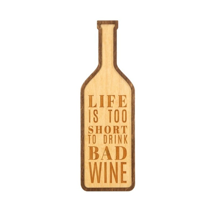 Tablou forma sticla vin cu mesajul Life Is Too Short, 28 x 9 cm