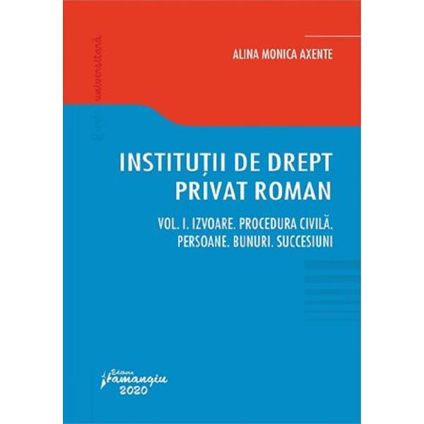 Institutii de drept privat roman. Vol.1 - Alina Monica Axente