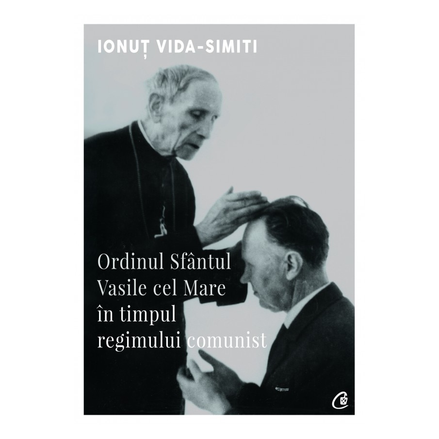 Ordinul Sfantul Vasile Cel Mare In Timpul Regimului Comunist Ionut Vida Simiti Emag Ro