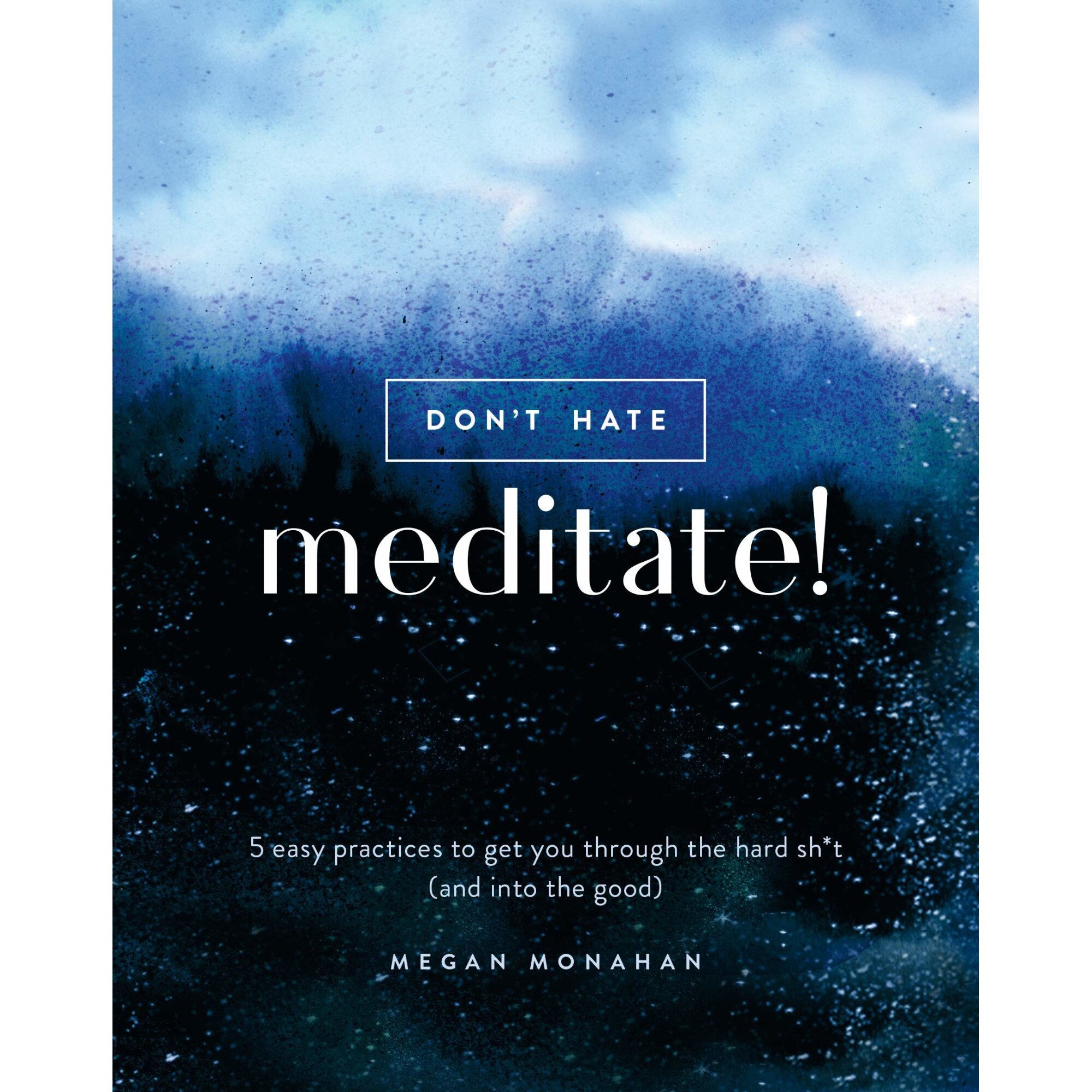 Don't Hate, Meditate! - Megan Monahan
