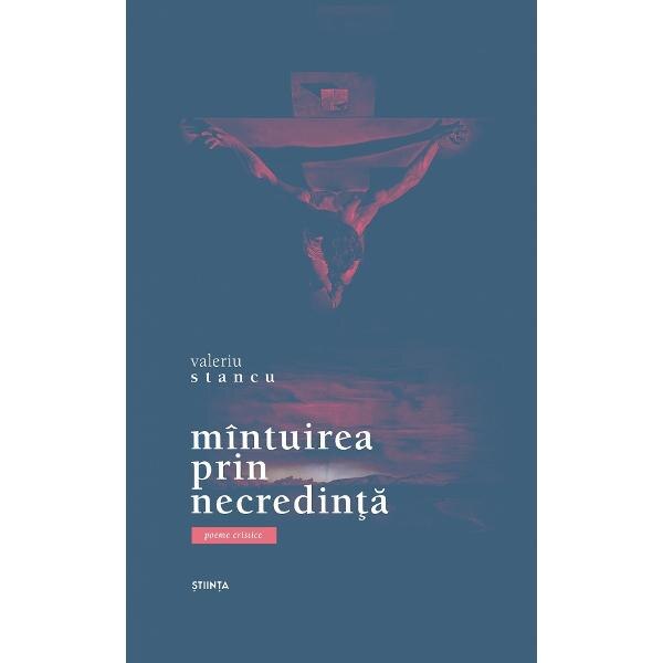 Mintuirea prin necredinta. Poeme cristice - Valeriu Stancu