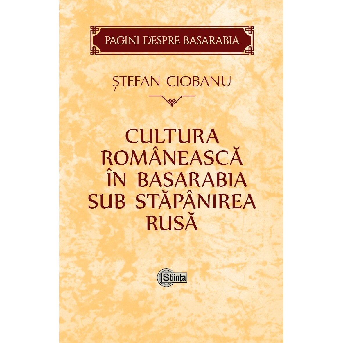 Cultura romaneasca in Basarabia sub stapanirea rusa – Stefan Ciobanu