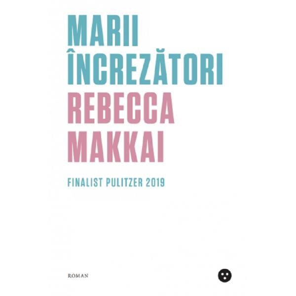 Marii increzatori - Rebecca Makkai
