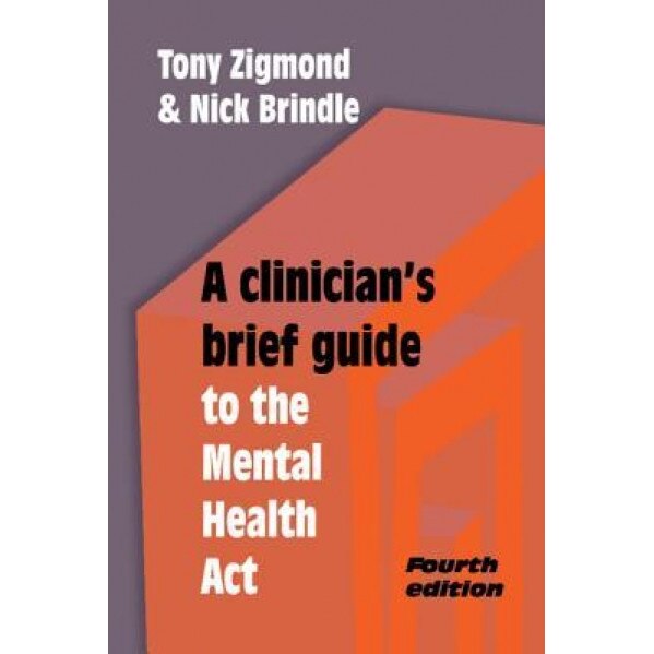 A Clinician's Brief Guide to the Mental Health ACT, Tony Zigmond (Author)