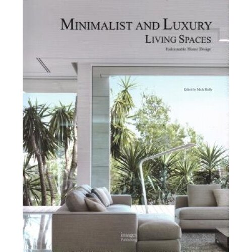 Minimalist and Luxury Living Spaces: Fashionable Home Design, Mark Rielly (Author)
