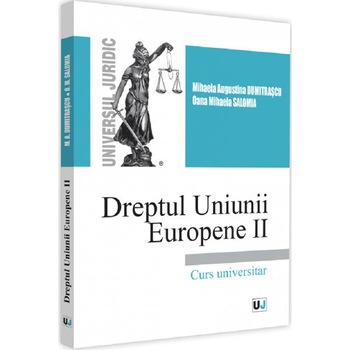 Dreptul Uniunii Europene II - Mihaela Augustina Dumitrascu , Oana Mihaela Salomia Dreptul Uniunii Europene II - Mihaela Augustina Dumitrascu , Oana Mihaela Salomia
