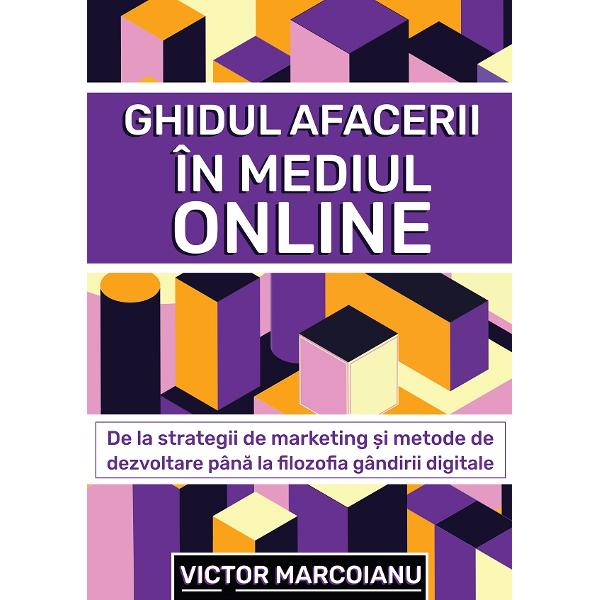 Ghidul afacerii in mediul online - Victor Marcoianu