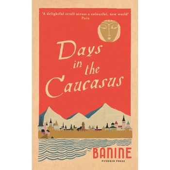 Days in the Caucasus - Banine Days in the Caucasus - Banine