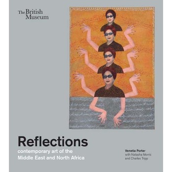 Reflections: contemporary art of the Middle East and North Africa - Venetia Porter Reflections: contemporary art of the Middle East and North Africa - Venetia Porter