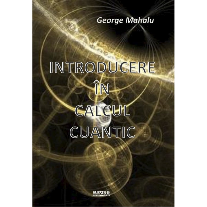 Introducere in calcul cuantic, George Mahalu