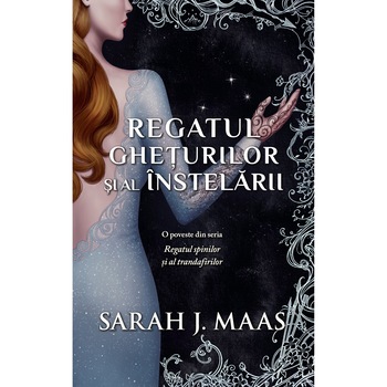 Regatul gheturilor si al instelarii, Sarah J. Maas Regatul gheturilor si al instelarii, Sarah J. Maas