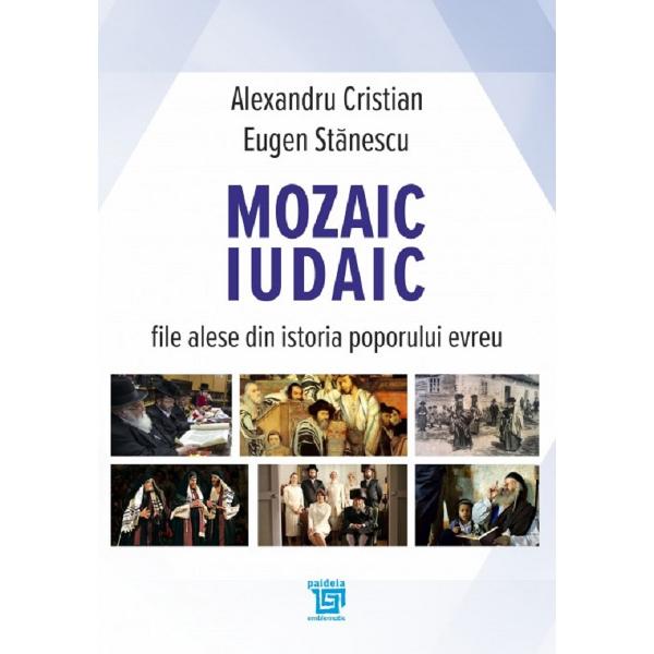 Mozaic iudaic. File alese din istoria poporului evreu - Alexandru Cristian, Eugen Stanescu