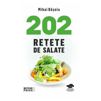 202 Retete de salate, Mihaela Basoiu, Mihai Basoiu 202 Retete de salate, Mihaela Basoiu, Mihai Basoiu