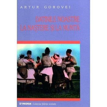 Datinile noastre la nastere si la nunta - Artur Gorovei Datinile noastre la nastere si la nunta - Artur Gorovei