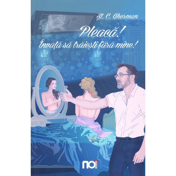 Pleaca! Invata sa traiesti fara mine! - St. C. Gherman