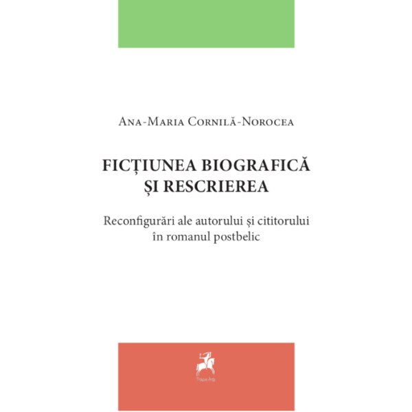 Fictiunea Biografica Si Rescrierea - Ana Maria Cornila Norocea