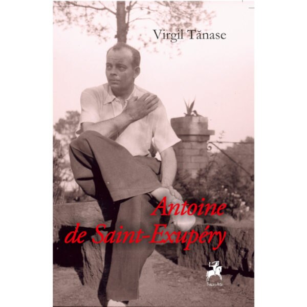 Antoine De Saint-Exupery - Virgil Tanase