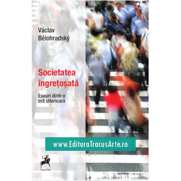 Societatea Ingretosata Eseuri Dintr-O Era Ulterioara - Vaclav Belohradsky