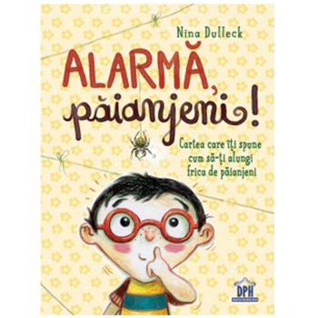 Alarma, paianjeni! - cartea care iti spune cum sa-ti alungi frica de paianjeni, Nina Dulleck Alarma, paianjeni! - cartea care iti spune cum sa-ti alungi frica de paianjeni, Nina Dulleck