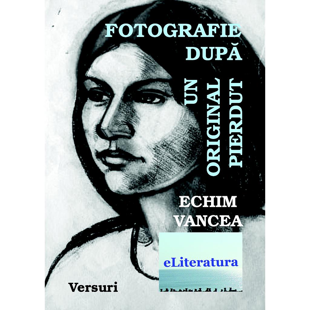 Fotografie dupa un original pierdut Versuri de Echim Vancea