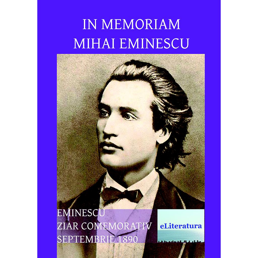 In memoriam Mihai Eminescu. Eminescu (ziar comemorativ), septembrie 1890. Ingrijitor de editie Ion Andrei Tarlescu
