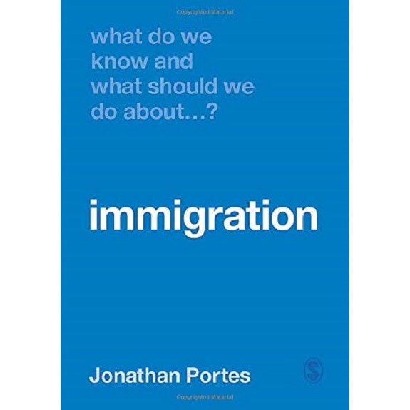 What Do We Know and What Should We Do About Immigration? - Jonathan Portes, ed 2019