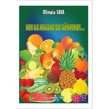 Hai la fructe de vanzare!... - Olimpia Sava Hai la fructe de vanzare!... - Olimpia Sava
