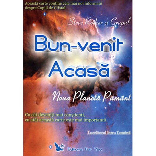 Bun Venit Acasa. NouaPlaneta Pamant - Steve Rother