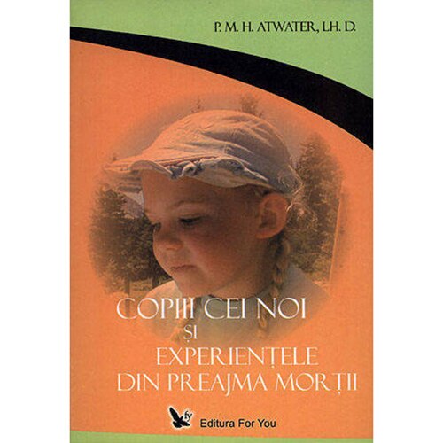 Copiii Cei Noi Si Experientele Din Preajma Mortii - P.M. Atwater