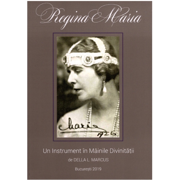 Regina Maria.Un instrument in mainile divinitatii, Della L. Marcus