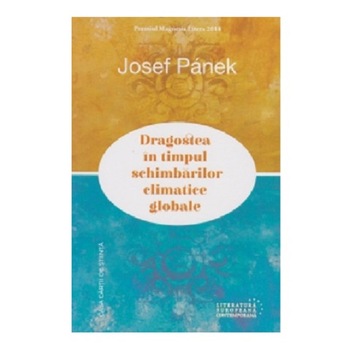 Dragostea in timpul schimbarilor climatice globale - Josef Panek, editia 2020 Dragostea in timpul schimbarilor climatice globale - Josef Panek, editia 2020