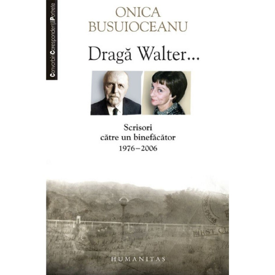 Draga Walter: Scrisori catre un binefacator 1976-2006 - Onica Busuioceanu