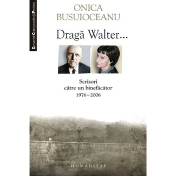 Draga Walter: Scrisori catre un binefacator 1976-2006 - Onica Busuioceanu Draga Walter: Scrisori catre un binefacator 1976-2006 - Onica Busuioceanu