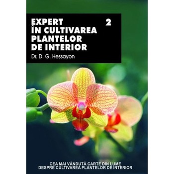 Expert In Cultivarea Plantelor De Interior 2 - D.G. Hessayon Expert In Cultivarea Plantelor De Interior 2 - D.G. Hessayon