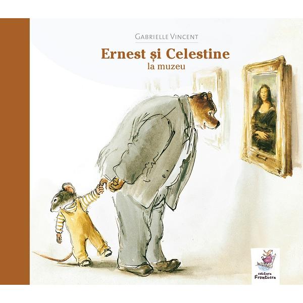 Ernest si Celestine la muzeu - Gabrielle Vincent