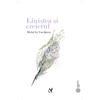Linistea si creierul, de Michel Le Van Quyen Linistea si creierul, de Michel Le Van Quyen