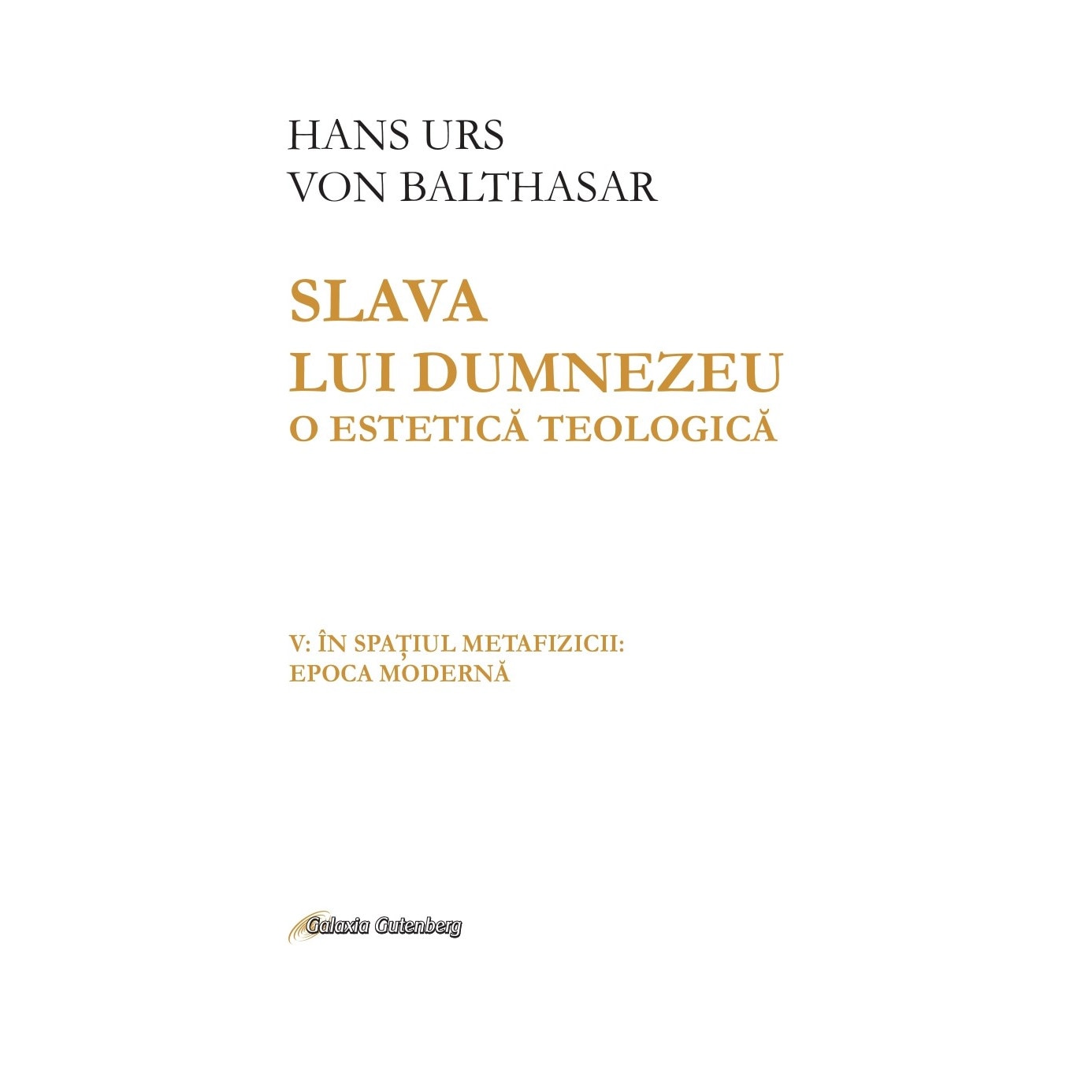 Slava lui Dumnezeu o estetica teologica vol. V In spaţiul metafizicii: epoca moderna