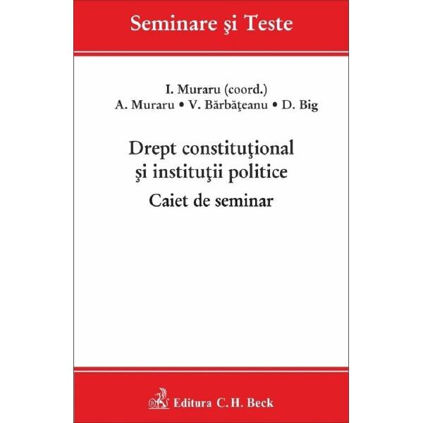 Drept constitutional si institutii politice. Caiet de seminar - I. Muraru, A. Muraru