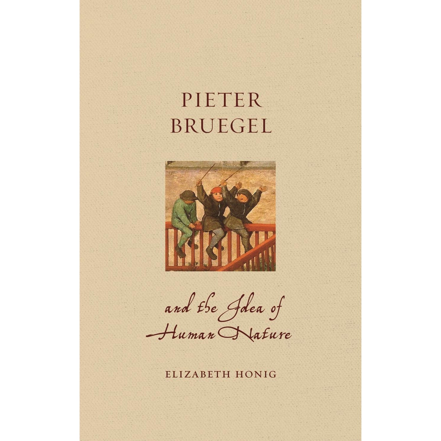 Pieter Bruegel and the Idea of Human Nature - Elizabeth Alice Honig