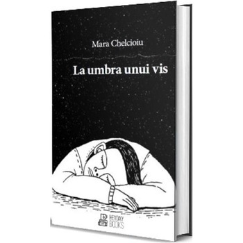 La umbra unui vis - Mara Chelcioiu La umbra unui vis - Mara Chelcioiu