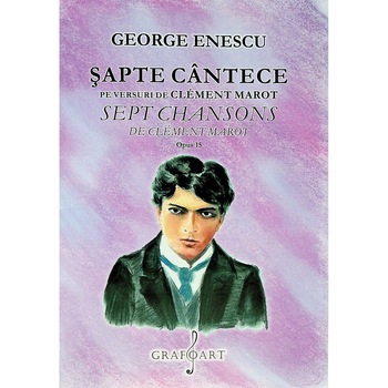 Sapte cantece pe versuri de C. Marot - George Enescu Sapte cantece pe versuri de C. Marot - George Enescu